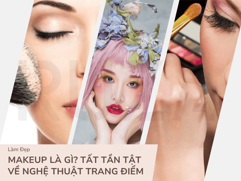 Makeup Là Gì? Tất Tần Tật Về Nghệ Thuật Trang Điểm