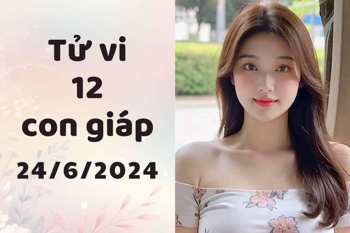 Tử vi ngày mới 12 con giáp thứ 2 ngày 24/6/2024: Thân một bước lên mây, Tuất sáng tạo.