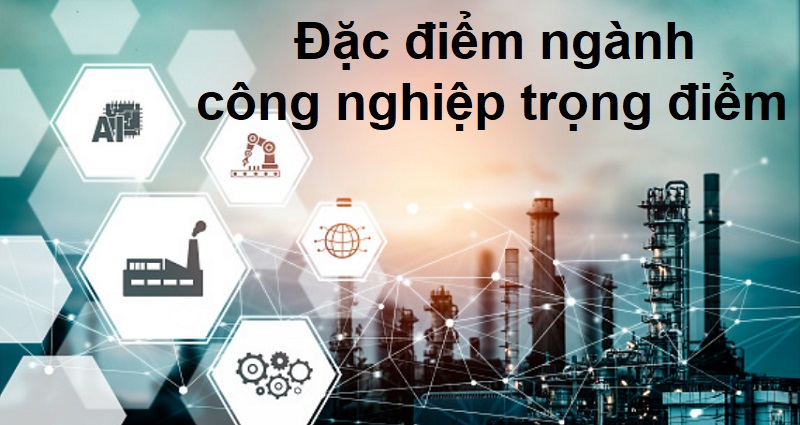 Ngành công nghiệp trọng điểm là gì? Vai trò của các ngành