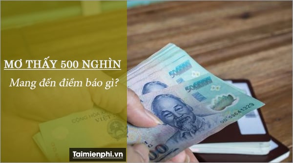 Nằm mơ thấy tiền 500 nghìn có ý nghĩa gì?