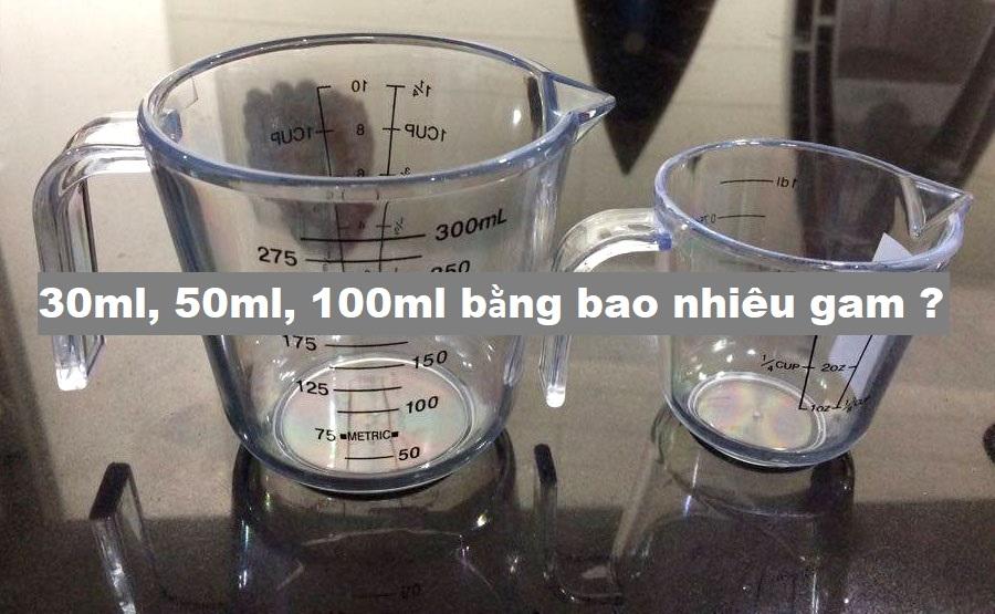 30ml, 50ml, 100ml bằng bao nhiêu gam ?