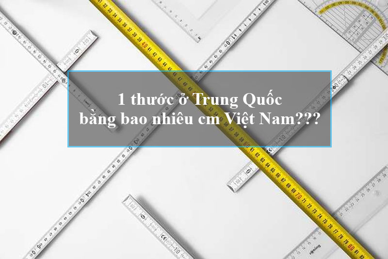 Hỏi – đáp thắc mắc: Một thước bằng bao nhiêu cm Việt Nam?