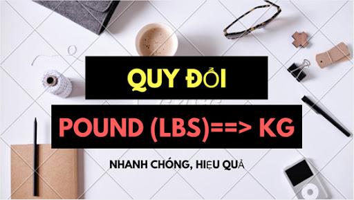 1 Pound bằng bao nhiêu kg? 1 kg bằng nhiêu Pound?