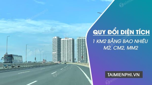 1 km2 tương đương với m2, cm2, mm2 như thế nào?