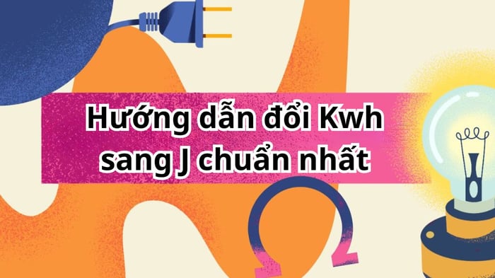 1 kWh tương đương bao nhiêu J? Hướng dẫn cách quy đổi một cách chính xác nhất