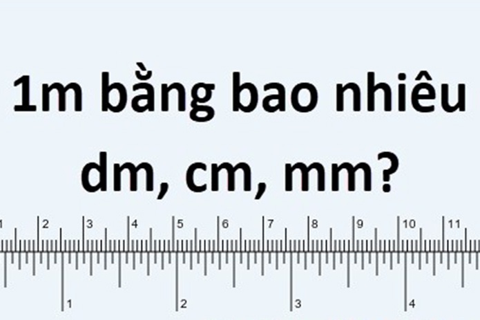 1m bằng bao nhiêu dm – cm – mm? [Hỏi Đáp 2023]