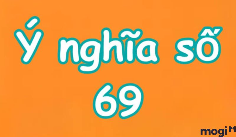 Số 69 Có Ý Nghĩa Gì? Trong Phong Thủy Số 69 Là Con Số Đẹp Hay Xấu?