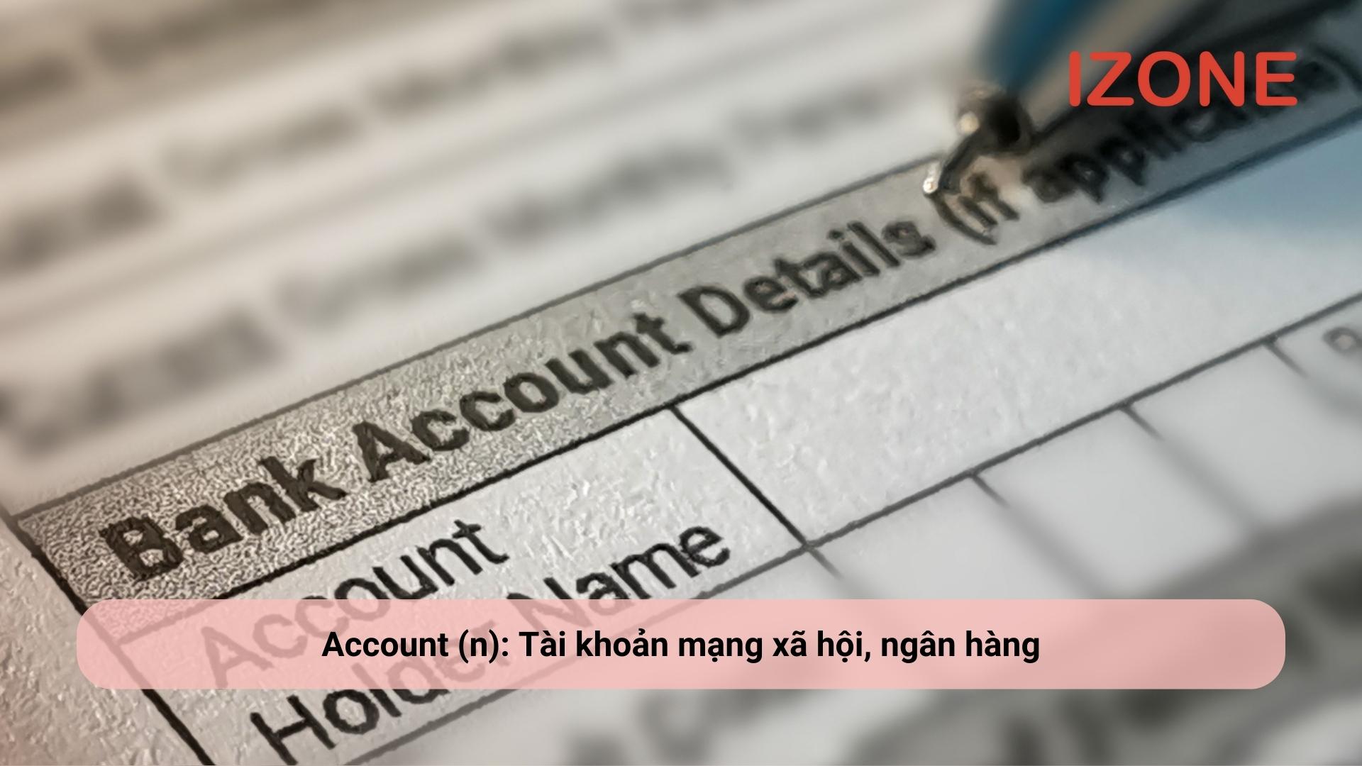 Account - Định nghĩa, cấu trúc - Account đi với giới từ gì?