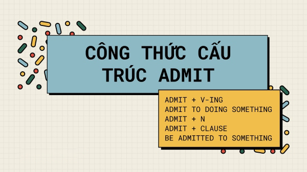 Cấu trúc admit: admit + gì? admit to v hay v-ing? Ví dụ