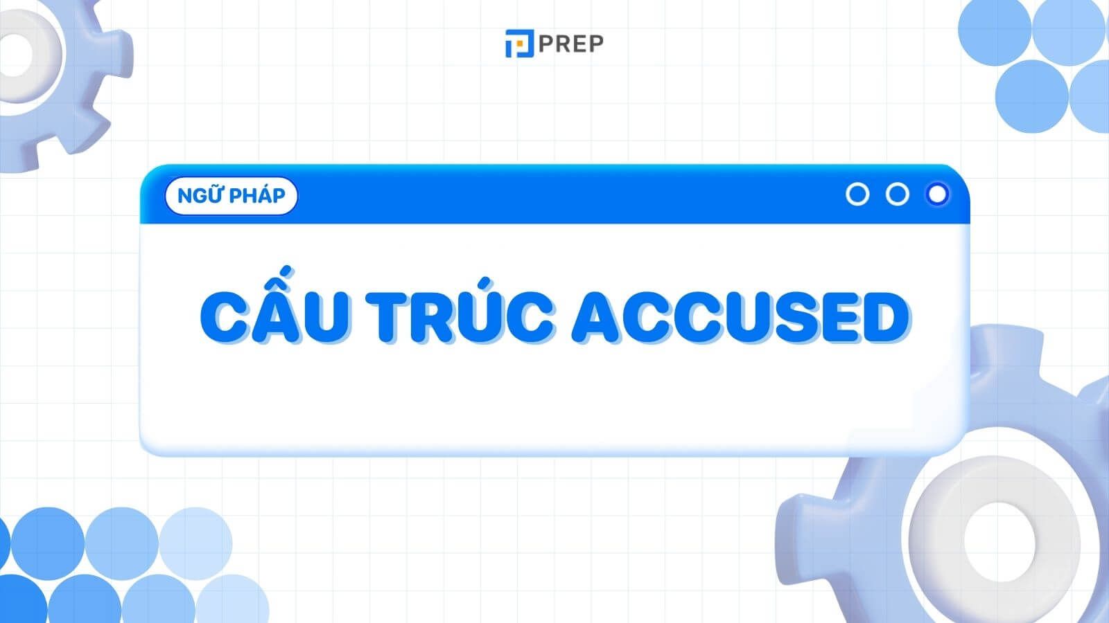 Cấu trúc Accused là gì? Những kiến thức cơ bản về cấu trúc Refuse