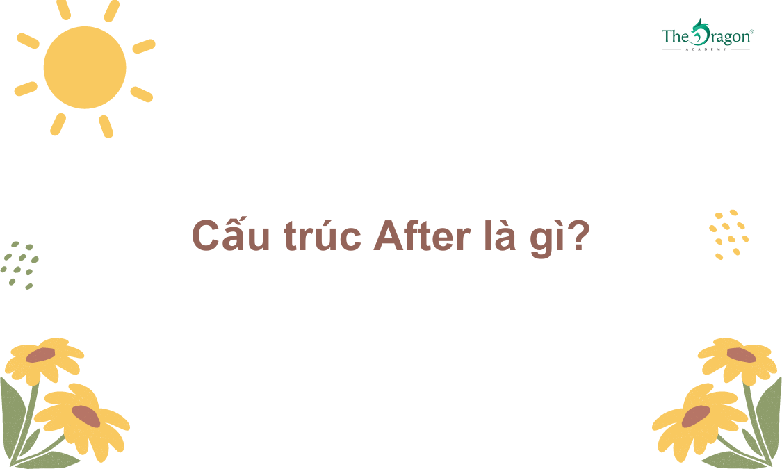 Cấu trúc After: Công thức và cách dùng trong tiếng Anh