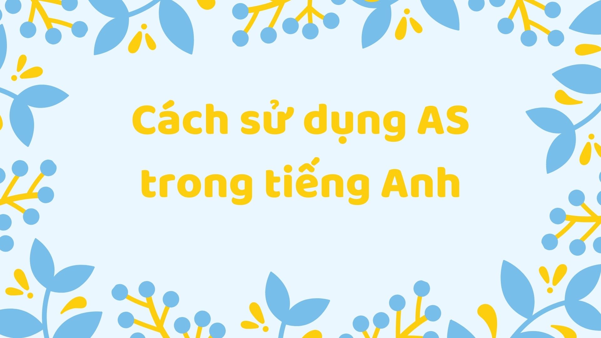 Cách phân biệt Like và As trong tiếng Anh và bài tập ứng dụng