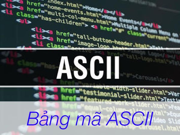 Bảng mã ASCII là gì? Tổng quan về bảng mã ASCII