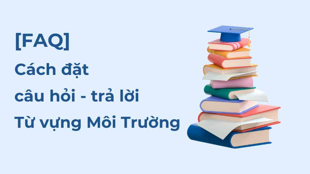 Tổng Hợp 50+ Từ Vựng Tiếng Anh Về Môi Trường