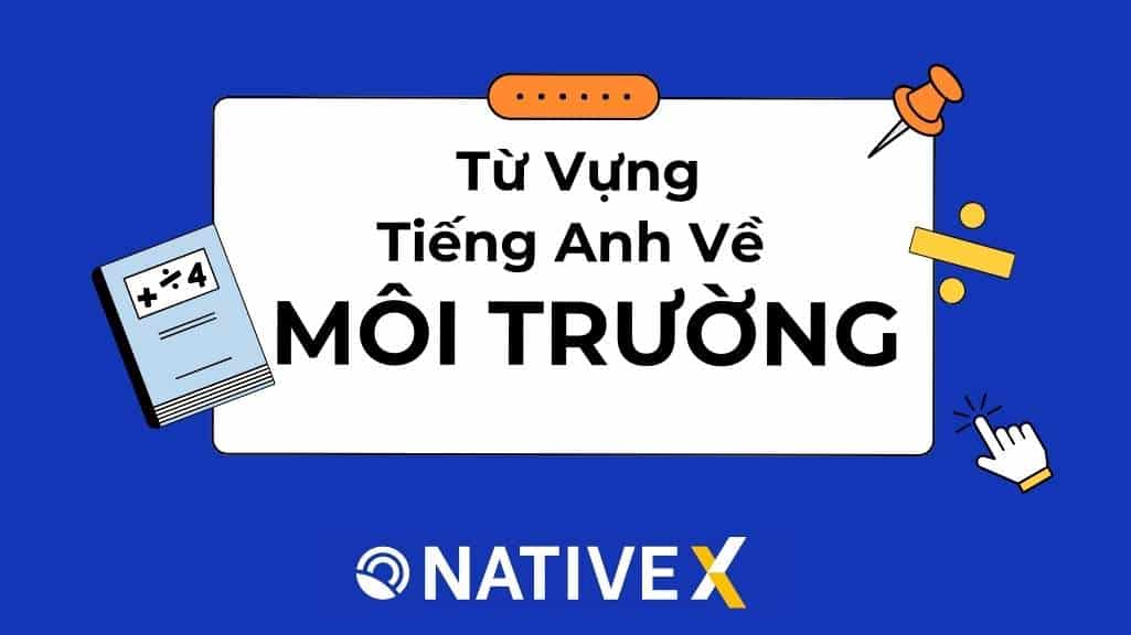 Tổng Hợp 50+ Từ Vựng Tiếng Anh Về Môi Trường