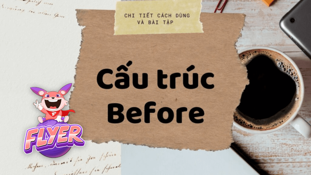 Cấu trúc Before: 3 công thức cần phải nhớ, kèm bài tập có đáp án