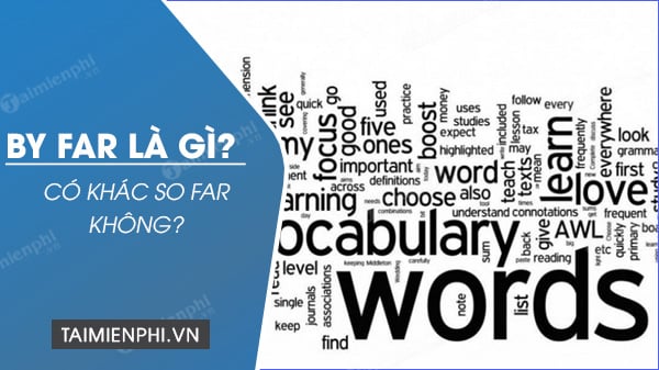 BY FAR có ý nghĩa gì? có khác biệt với SO FAR không?