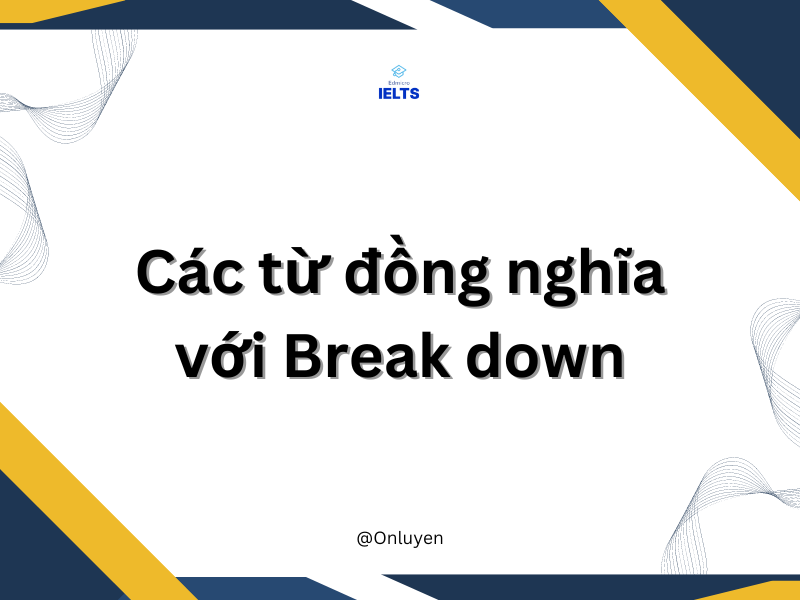 Break Down Là Gì: Định Nghĩa Và Cách Sử Dụng Của Break Down