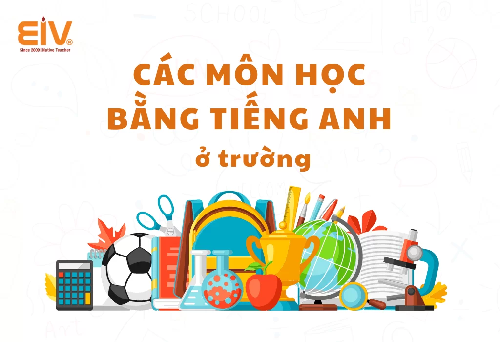 Tổng hợp từ vựng về các môn học bằng tiếng Anh đầy đủ nhất