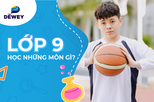 Lớp 9 có những môn gì? Đâu là những môn trọng tâm của lớp 9