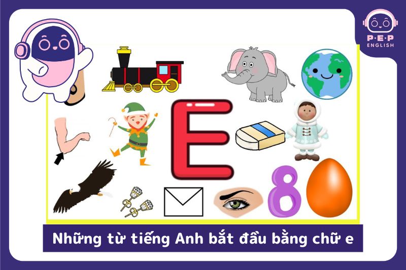 200+ những từ tiếng Anh bắt đầu bằng chữ E