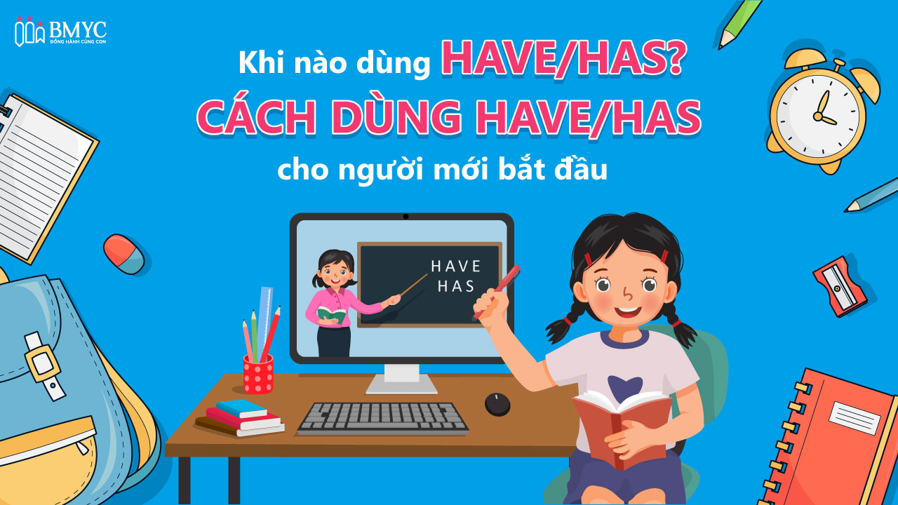 Khi nào dùng have/has? Cách dùng have/has cho người mới bắt đầu