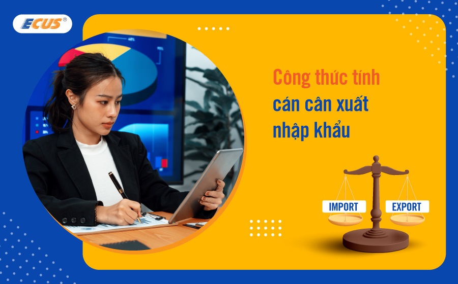 Cán cân xuất nhập khẩu: Khái niệm, vai trò và cách tính