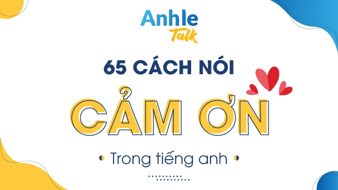 65 Cách Nói Cám Ơn Trong Tiếng Anh