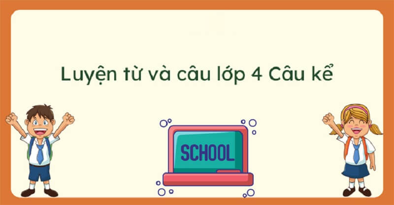 Cách giải bài tập tiếng việt lớp 4 câu kể với bí quyết hay