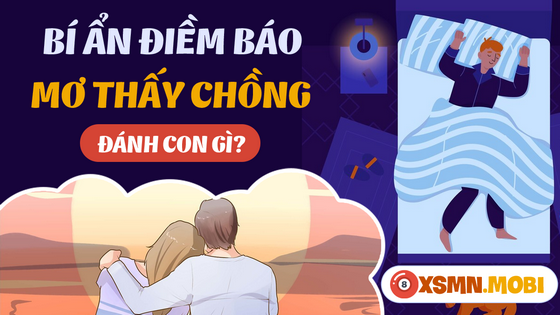 Mơ thấy chồng báo hiệu sự nghiệp, tài lộc có gì thay đổi?