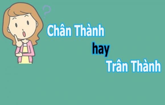 'Chân thành' hay 'trân thành', cái nào đúng chính tả?