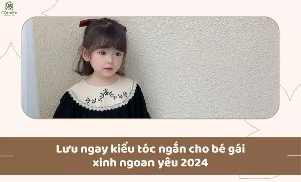 Lưu ngay kiểu tóc ngắn cho bé gái xinh ngoan yêu 2024