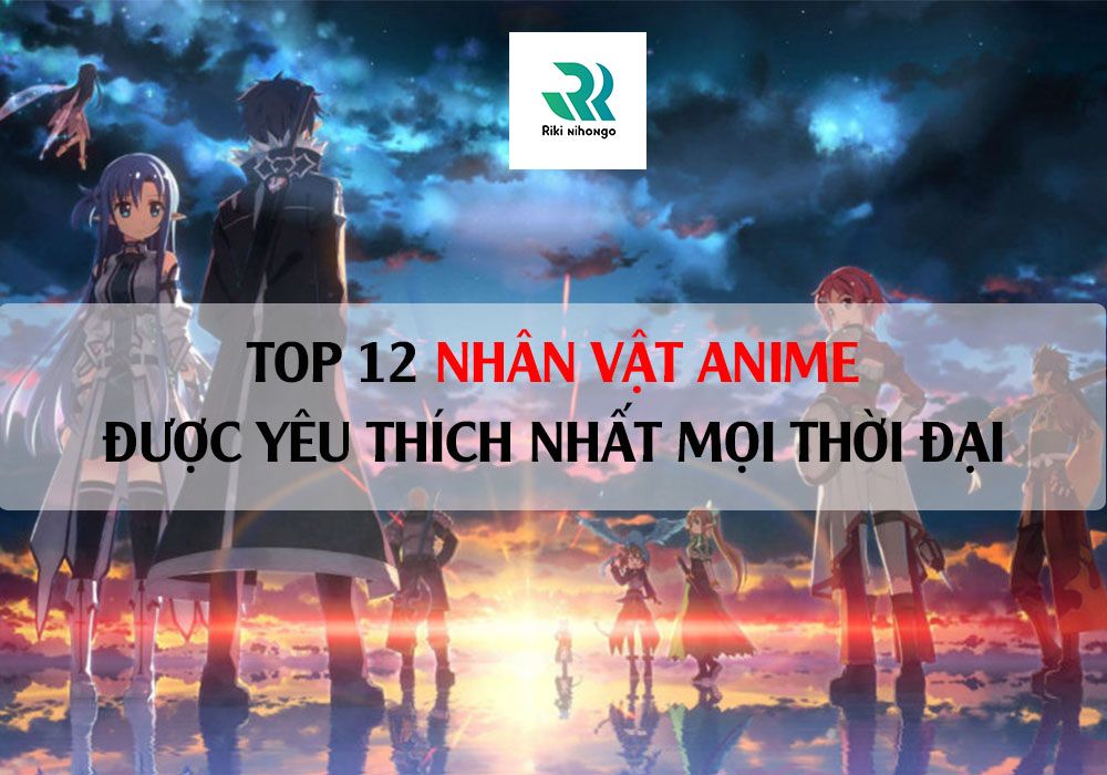 TOP 12 NHÂN VẬT ANIME ĐƯỢC YÊU THÍCH NHẤT MỌI THỜI ĐẠI