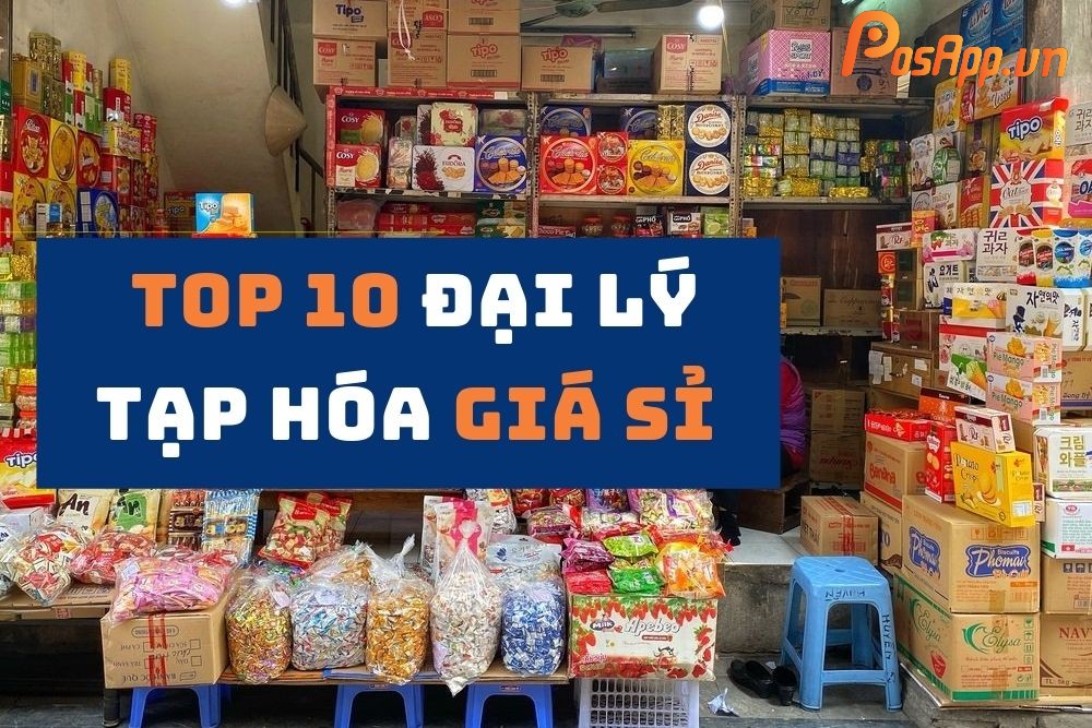 TOP 10 đại lý bán buôn hàng tạp hóa giá sỉ uy tín nhất