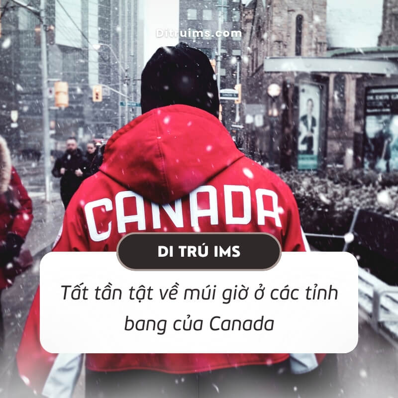 Múi giờ Canada so với Việt Nam - Bây giờ Canada là mấy giờ?