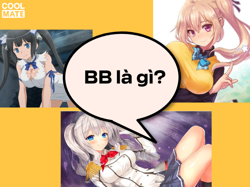 Bb là gì? Các nhân vật có bb siêu khủng trong anime - Coolmate