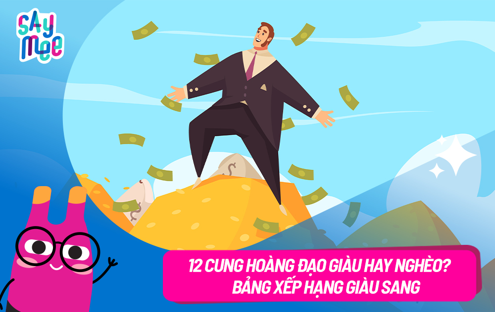 12 cung hoàng đạo giàu hay nghèo? Bảng xếp hạng giàu sang