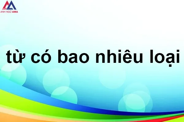 Từ là gì? Đơn vị cấu tạo nên từ là gì? Từ có bao nhiêu loại?