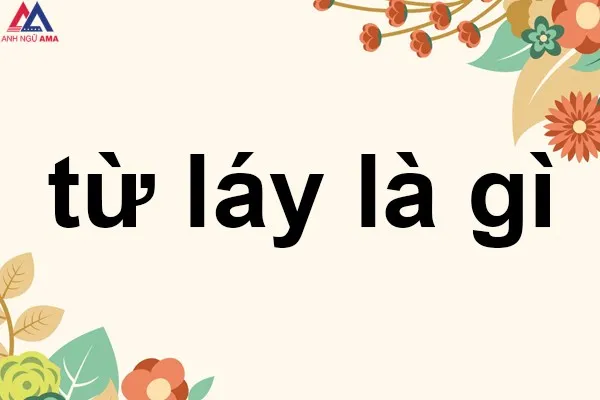 Từ là gì? Đơn vị cấu tạo nên từ là gì? Từ có bao nhiêu loại?