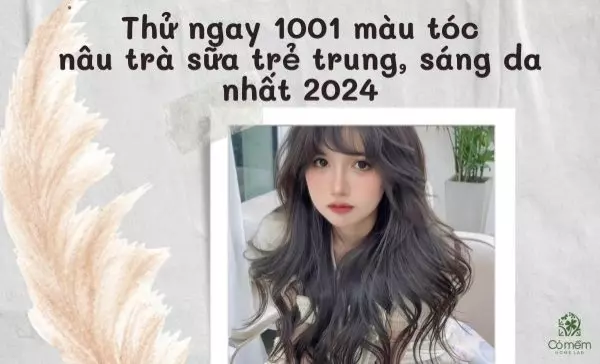 Thử ngay 1001 màu tóc nâu trà sữa trẻ trung, sáng da nhất 2024