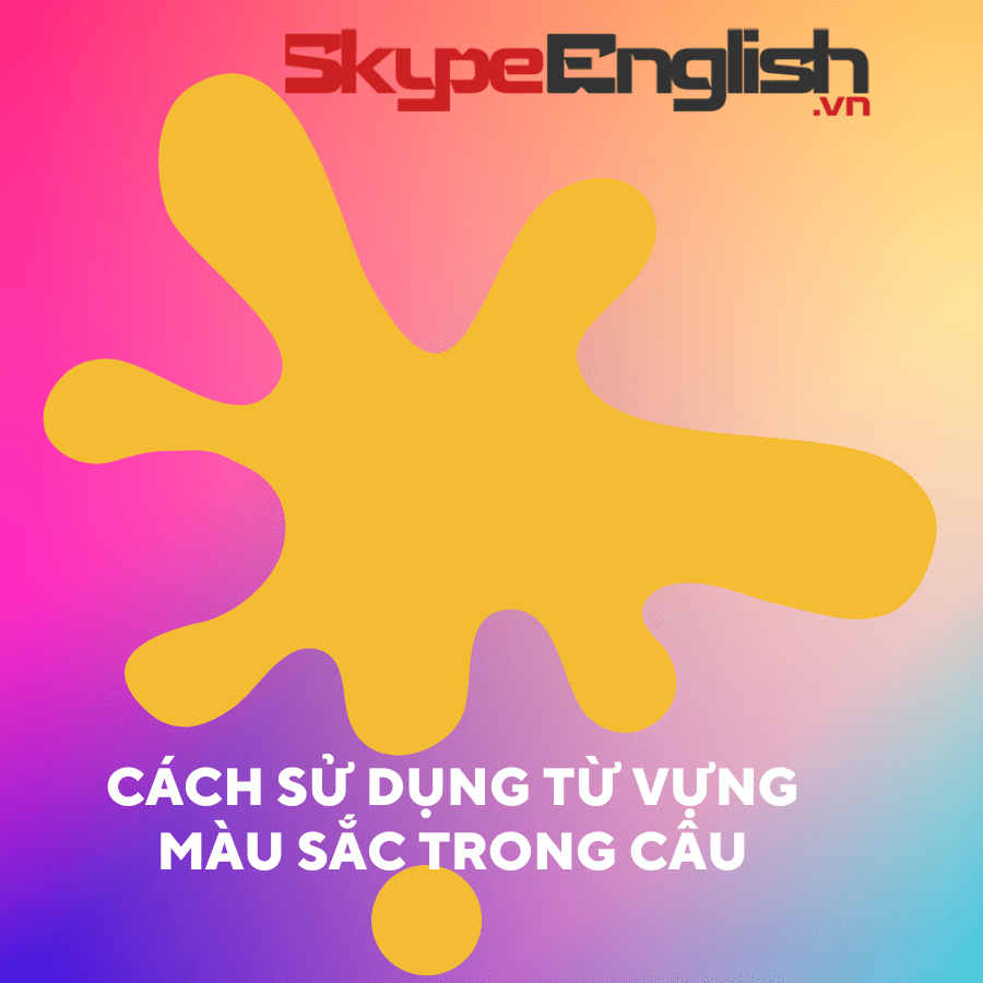 [Tổng Hợp] Bài học màu sắc trong tiếng Anh đầy đủ từ A - Z